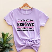 I Meant to Behave but there were too many options funny softstyle shirt