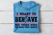 I Meant to Behave but there were too many options funny softstyle shirt